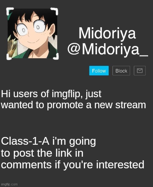 Class 1 A |  Hi users of imgflip, just wanted to promote a new stream; Class-1-A i'm going to post the link in comments if you're interested | image tagged in midoriya's annoncement template | made w/ Imgflip meme maker