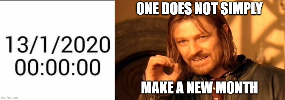 ONE DOES NOT SIMPLY; MAKE A NEW MONTH | image tagged in memes,one does not simply | made w/ Imgflip meme maker
