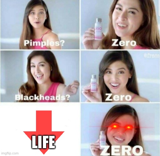 Zero | LIFE | image tagged in pimples zero | made w/ Imgflip meme maker