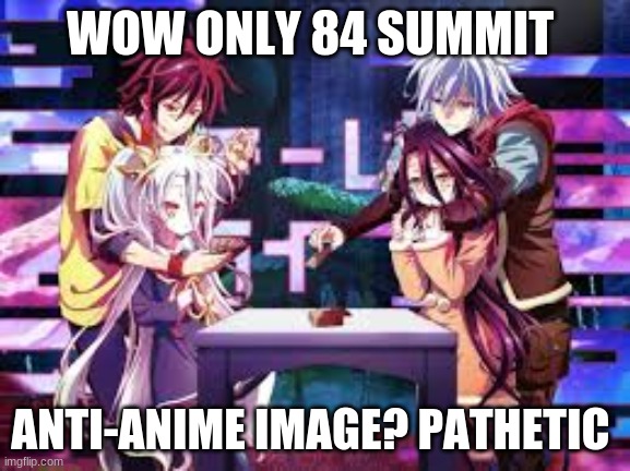WOW ONLY 84 SUMMIT ANTI-ANIME IMAGE? PATHETIC | made w/ Imgflip meme maker