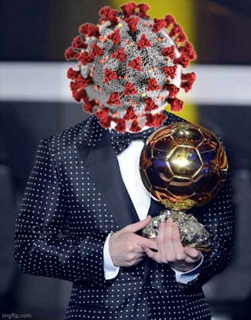 Coronavirus (COVID-19) wins the Ballon D'Or 2020! | image tagged in memes,ballon d'or,coronavirus,covid-19,2020,2020 sucks | made w/ Imgflip meme maker