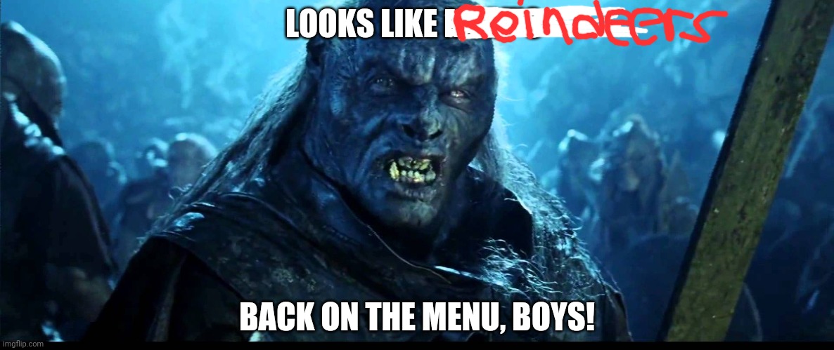 Looks like meat's back on the menu, boys! | LOOKS LIKE MEAT'S BACK ON THE MENU, BOYS! | image tagged in looks like meat's back on the menu boys | made w/ Imgflip meme maker