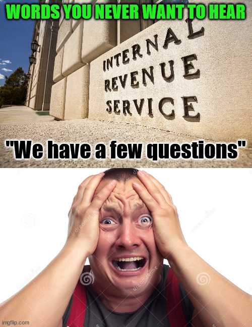 Tis the season to collect your paperwork. | WORDS YOU NEVER WANT TO HEAR "We have a few questions" | image tagged in man scream,political meme | made w/ Imgflip meme maker