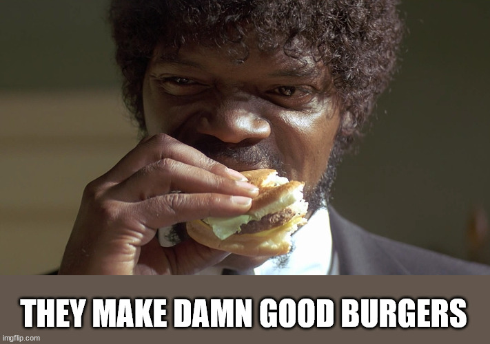 tasty  | THEY MAKE DAMN GOOD BURGERS | image tagged in tasty | made w/ Imgflip meme maker