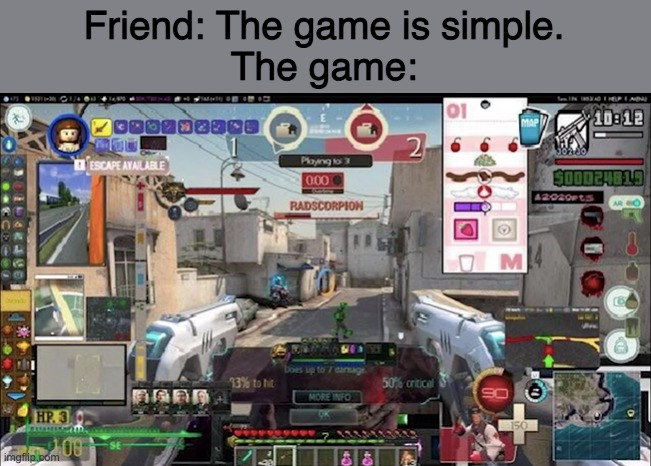 Simple game | Friend: The game is simple.
The game: | image tagged in video games,gaming | made w/ Imgflip meme maker