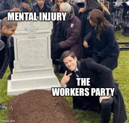 That’s the Stuff, oh yeah | MENTAL INJURY; THE WORKERS PARTY | image tagged in grant gustin over grave,oh yeah,that is the stuff | made w/ Imgflip meme maker