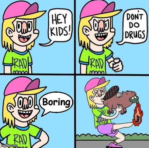 Boring | image tagged in comics/cartoons | made w/ Imgflip meme maker