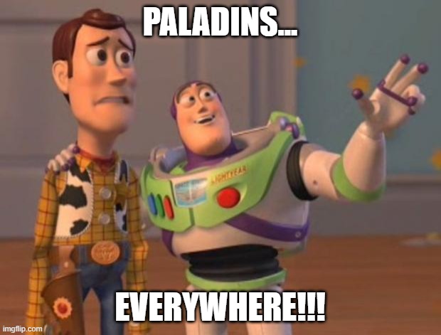 Paladins... Everywhere!!! | PALADINS... EVERYWHERE!!! | image tagged in video games,paladins | made w/ Imgflip meme maker