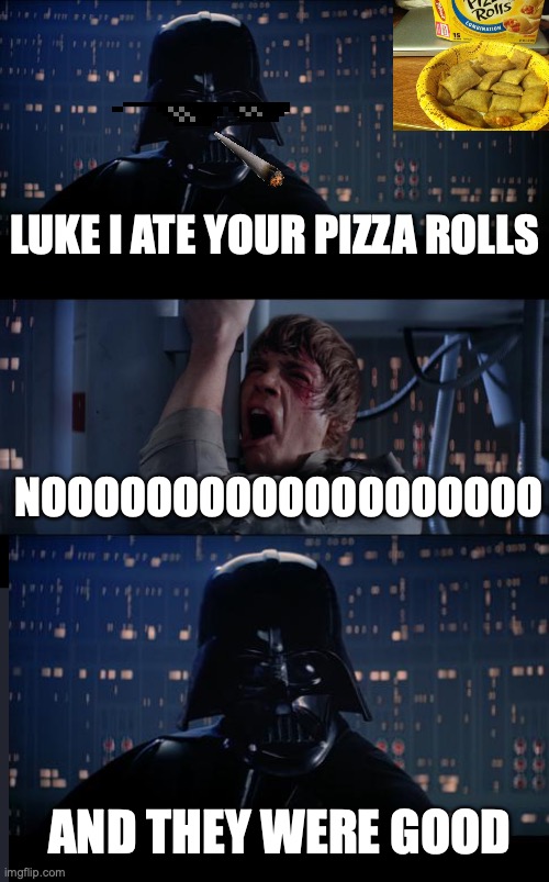 WHYYYYY!! | LUKE I ATE YOUR PIZZA ROLLS; NOOOOOOOOOOOOOOOOOOO; AND THEY WERE GOOD | image tagged in memes,star wars no | made w/ Imgflip meme maker