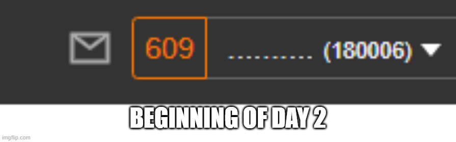 Well its 610 now but whatever |  BEGINNING OF DAY 2 | made w/ Imgflip meme maker