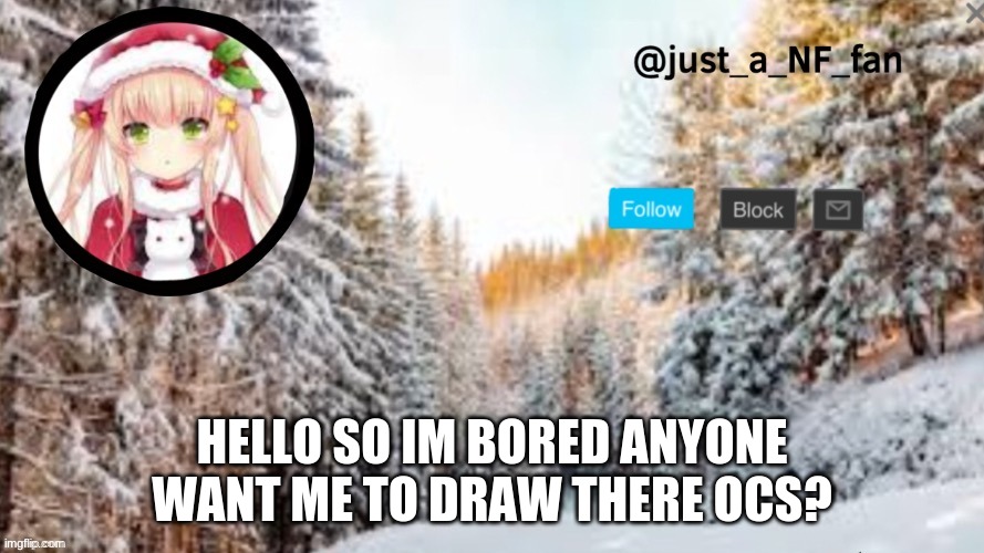 HELLO SO IM BORED ANYONE WANT ME TO DRAW THERE OCS? | made w/ Imgflip meme maker