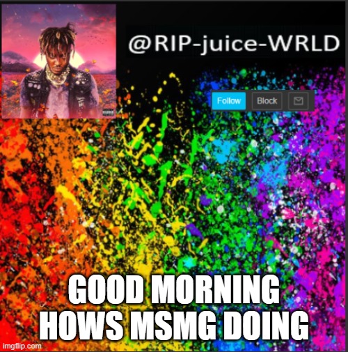 morning | GOOD MORNING HOWS MSMG DOING | image tagged in juice | made w/ Imgflip meme maker