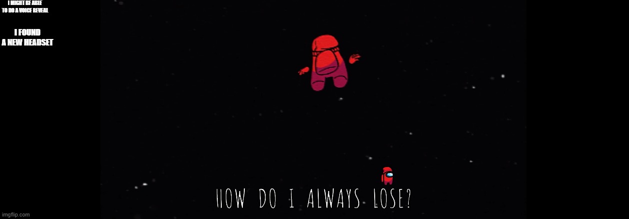 I MIGHT BE ABLE TO DO A VOICE REVEAL; I FOUND A NEW HEADSET | made w/ Imgflip meme maker