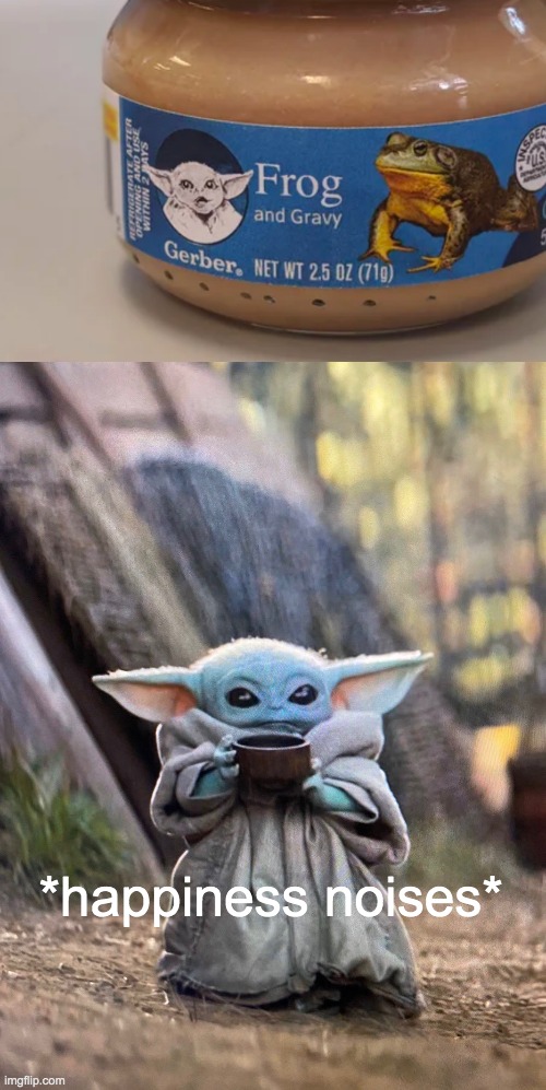 Yummy | *happiness noises* | image tagged in baby yoda tea | made w/ Imgflip meme maker