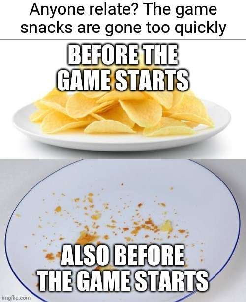 Game Snacks | Anyone relate? The game snacks are gone too quickly | image tagged in snacks,game,sports fans,potato chips,lays chips | made w/ Imgflip meme maker