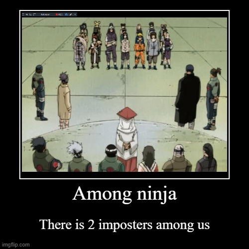 Naruto season 2 episode 37 | Among ninja | There is 2 imposters among us | image tagged in funny,demotivationals | made w/ Imgflip demotivational maker