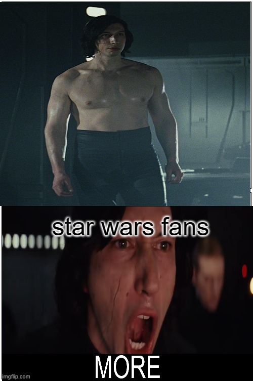 More ben swolo | star wars fans | image tagged in star wars,kylo ren | made w/ Imgflip meme maker