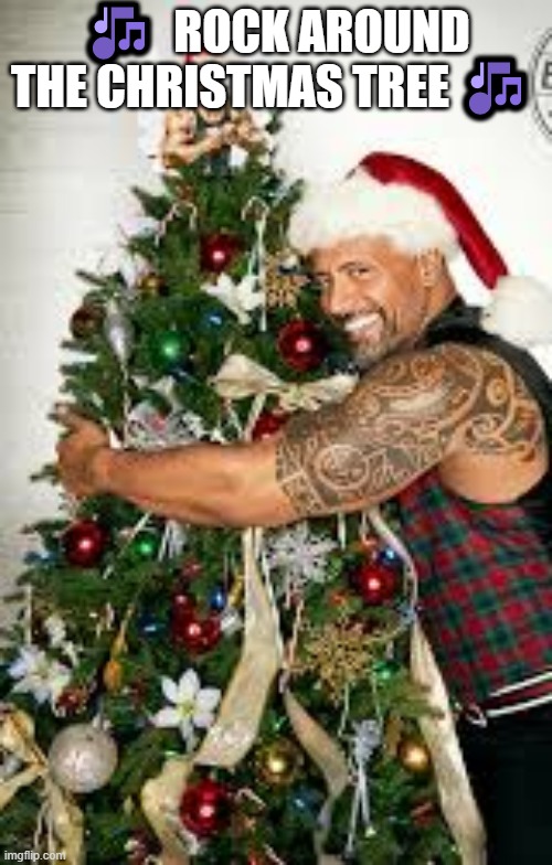 I'll stop making puns when they stop being funny | 🎶  ROCK AROUND THE CHRISTMAS TREE 🎶 | image tagged in bad pun,the rock,xmas | made w/ Imgflip meme maker