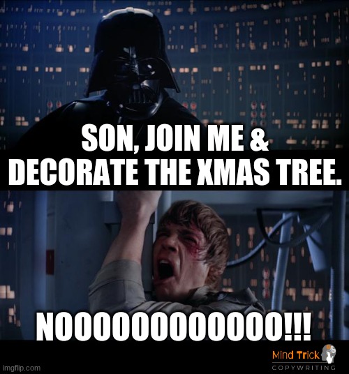 Father son bonding at Christmas | SON, JOIN ME & DECORATE THE XMAS TREE. NOOOOOOOOOOOO!!! | image tagged in memes,star wars no | made w/ Imgflip meme maker