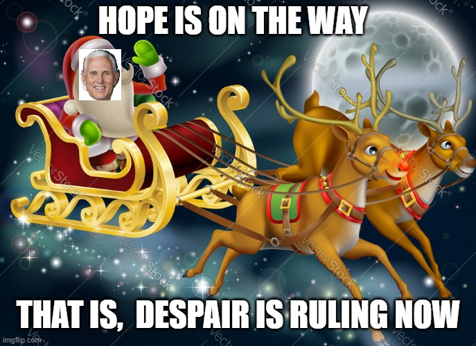 Ho-ho-hope is on the way | HOPE IS ON THE WAY; THAT IS,  DESPAIR IS RULING NOW | image tagged in mike pence,santa claus,christmas,covid-19,vaccine | made w/ Imgflip meme maker