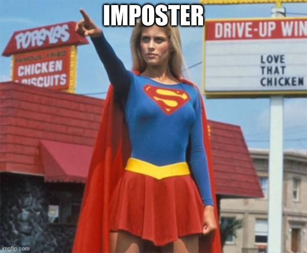 Supergirl  | IMPOSTER | image tagged in supergirl | made w/ Imgflip meme maker
