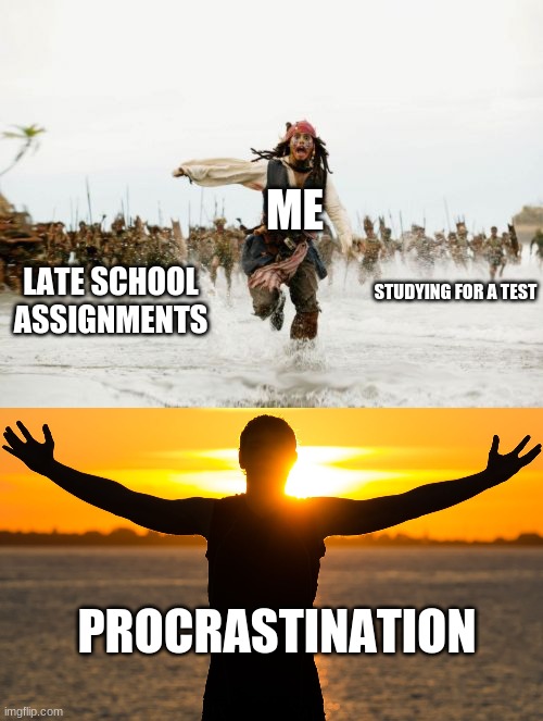 ME; LATE SCHOOL ASSIGNMENTS; STUDYING FOR A TEST; PROCRASTINATION | image tagged in memes,jack sparrow being chased | made w/ Imgflip meme maker