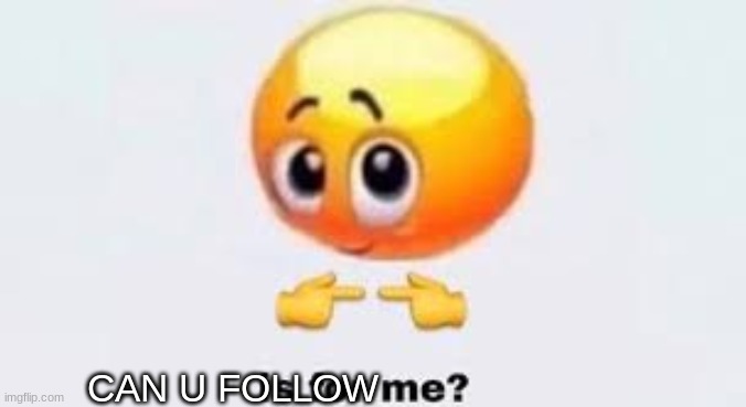 Is for me | CAN U FOLLOW | image tagged in is for me | made w/ Imgflip meme maker