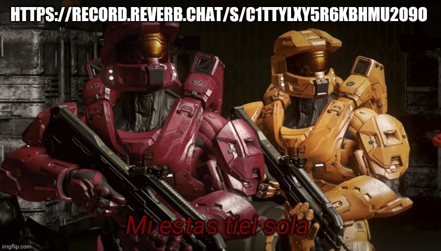 https://record.reverb.chat/s/c1ttyLXy5r6KBhMu2o9O | HTTPS://RECORD.REVERB.CHAT/S/C1TTYLXY5R6KBHMU2O9O | image tagged in mi estas till sola | made w/ Imgflip meme maker