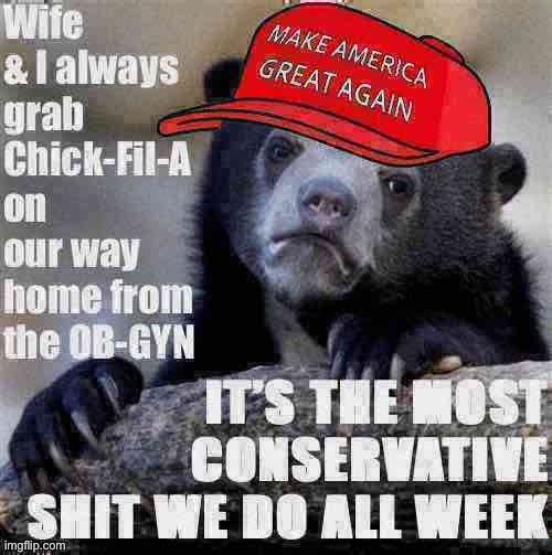 Just like conservatives can have abortions, liberals can have kids. Crazy! | image tagged in maga,confession bear,chick fil a,conservative,politics lol,political humor | made w/ Imgflip meme maker