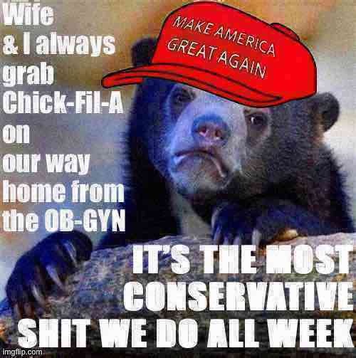 We moonlight as conservatives once a week | image tagged in chick fil a,maga,confession bear,politics lol,political humor,conservative | made w/ Imgflip meme maker