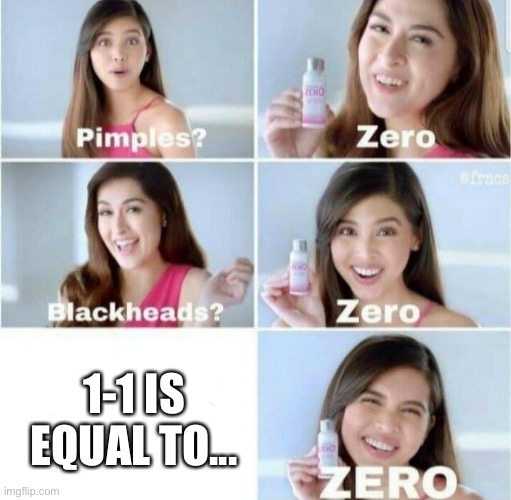 Math | 1-1 IS EQUAL TO... | image tagged in pimples zero,math | made w/ Imgflip meme maker