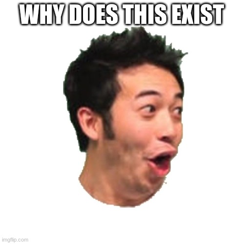 Poggers | WHY DOES THIS EXIST | image tagged in poggers | made w/ Imgflip meme maker