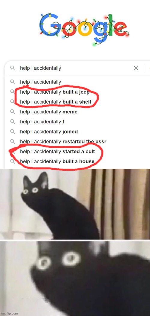 an unoriginal meme but i still enjoy it a lot | image tagged in oh no black cat,google search,memes,funny,help i accidentally,stop reading these tags | made w/ Imgflip meme maker