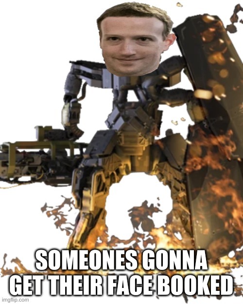 Mark Zuckertron | SOMEONES GONNA GET THEIR FACE BOOKED | image tagged in mark zuckertron | made w/ Imgflip meme maker
