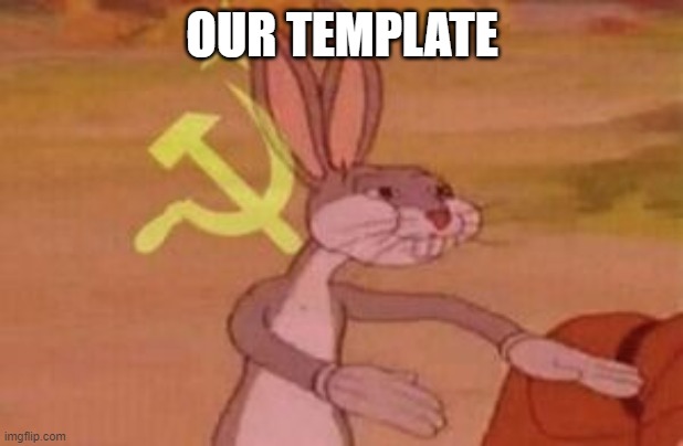 our | OUR TEMPLATE | image tagged in our | made w/ Imgflip meme maker