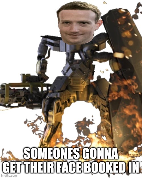 Mark Zuckertron | SOMEONES GONNA GET THEIR FACE BOOKED IN | image tagged in mark zuckertron | made w/ Imgflip meme maker