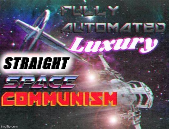 When you, a proponent of fully automated luxury space communism, announce you’re having a kid | image tagged in fully automated luxury straight space communism | made w/ Imgflip meme maker