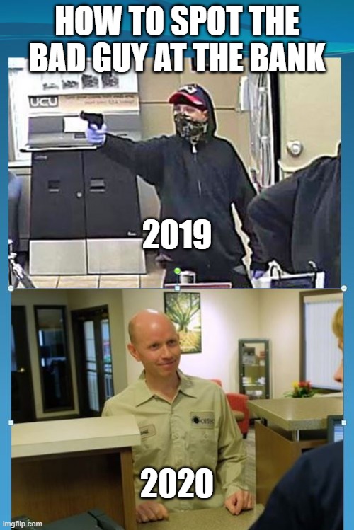 How Times Have Changed | HOW TO SPOT THE BAD GUY AT THE BANK; 2019; 2020 | image tagged in masks,corona virus,covid-19 | made w/ Imgflip meme maker