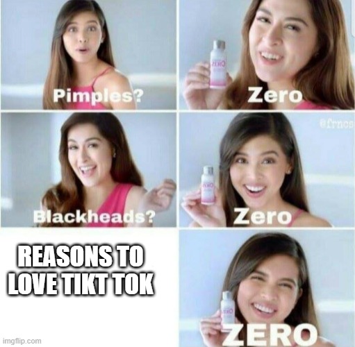 oof | REASONS TO LOVE TIKT TOK | image tagged in pimples zero | made w/ Imgflip meme maker