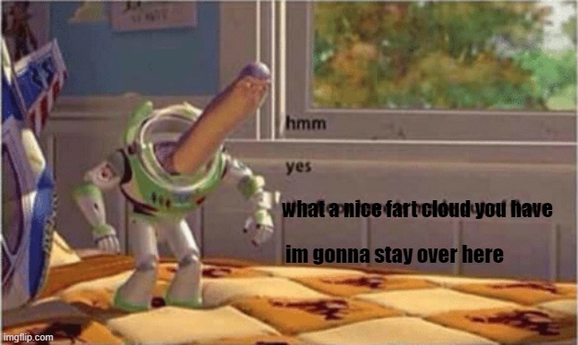 hmm yes the floor here is made out of floor | what a nice fart cloud you have im gonna stay over here | image tagged in hmm yes the floor here is made out of floor | made w/ Imgflip meme maker