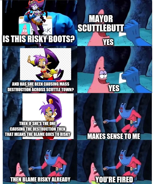 i still hate scuttlebutt | MAYOR SCUTTLEBUTT; IS THIS RISKY BOOTS? YES; AND HAS SHE BEEN CAUSING MASS DESTRUCTION ACROSS SCUTTLE TOWN? YES; THEN IF SHE'S THE ONE CAUSING THE DESTRUCTION THEN THAT MEANS THE BLAME GOES TO RISKY; MAKES SENSE TO ME; YOU'RE FIRED; THEN BLAME RISKY ALREADY | image tagged in patrick not my wallet | made w/ Imgflip meme maker
