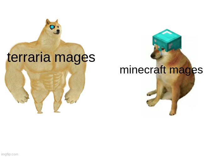 Buff Doge vs. Cheems | terraria mages; minecraft mages | image tagged in memes,buff doge vs cheems | made w/ Imgflip meme maker