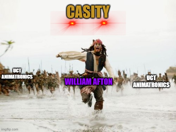 UCN 5020 mode in a nutshell | CASITY; UCT ANIMATRONICS; UCT ANIMATRONICS; WILLIAM AFTON | image tagged in memes,jack sparrow being chased | made w/ Imgflip meme maker