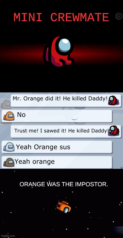 If mini crewmates attended meetings and spoke | MINI CREWMATE; Mr. Orange did it! He killed Daddy! No; Trust me! I sawed it! He killed Daddy! Yeah Orange sus; Yeah orange; ORANGE WAS THE IMPOSTOR. | image tagged in impostor,among us chat meme template,among us ejection | made w/ Imgflip meme maker