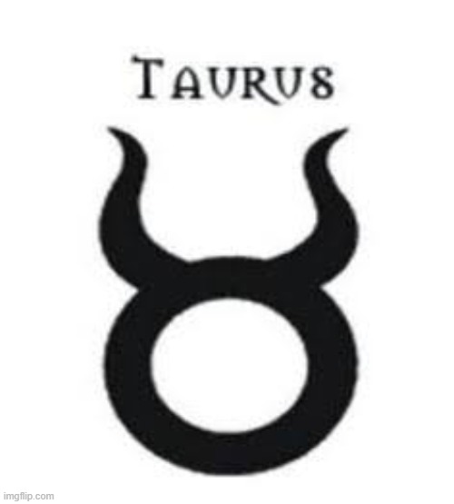 Taurus | image tagged in taurus | made w/ Imgflip meme maker