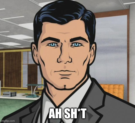 Archer Meme | AH SH*T | image tagged in memes,archer | made w/ Imgflip meme maker