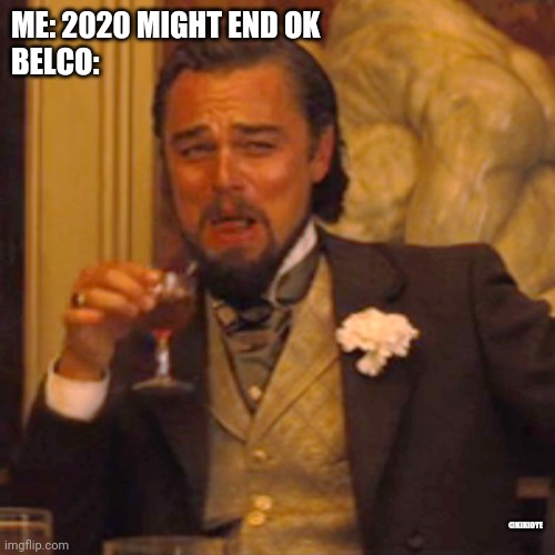 Bermuda memes | ME: 2020 MIGHT END OK
BELCO:; @KIKIOYE | image tagged in memes,laughing leo | made w/ Imgflip meme maker