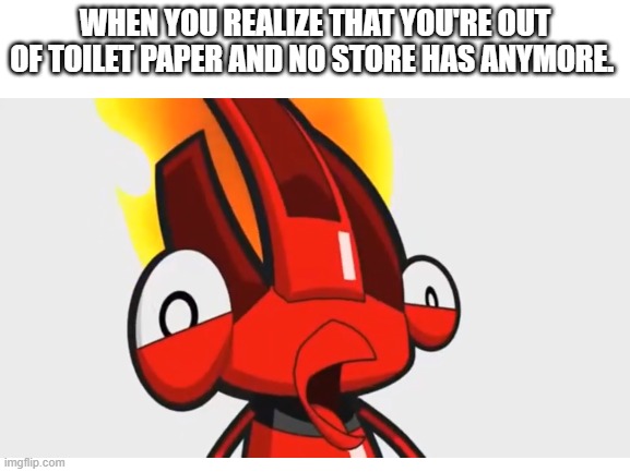WHEN YOU REALIZE THAT YOU'RE OUT OF TOILET PAPER AND NO STORE HAS ANYMORE. | image tagged in mixels,coronavirus,toilet paper | made w/ Imgflip meme maker