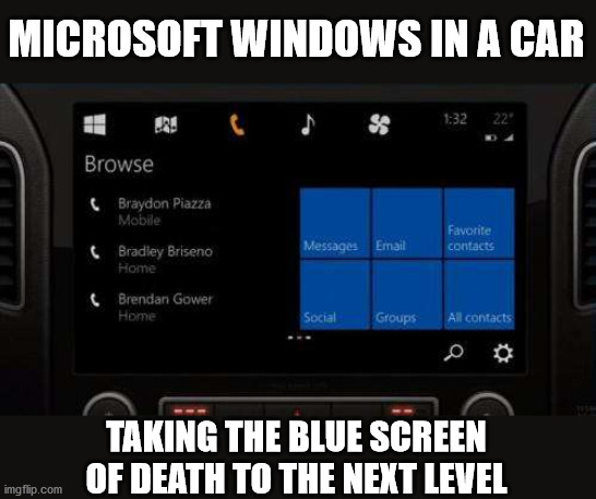MICROSOFT WINDOWS IN A CAR; TAKING THE BLUE SCREEN OF DEATH TO THE NEXT LEVEL | made w/ Imgflip meme maker