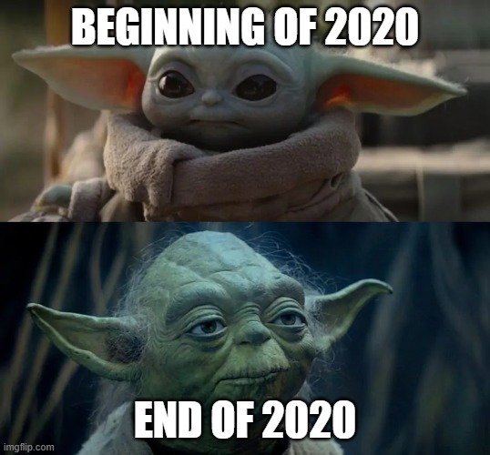 2020 | BEGINNING OF 2020; END OF 2020 | image tagged in baby yoda | made w/ Imgflip meme maker